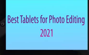 Best Tablets for Photo Editing 2021