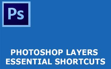 Photoshop Layers Essential Shortcuts