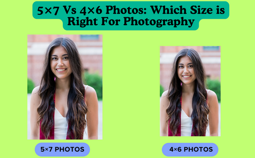 5×7 Vs 4×6 Photos: Which Size is Right For Photography?