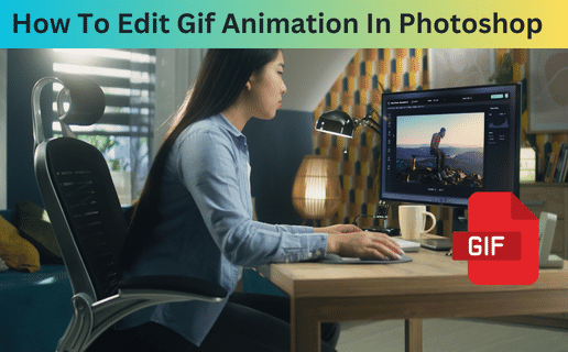 How To Edit Gif Animation In Photoshop