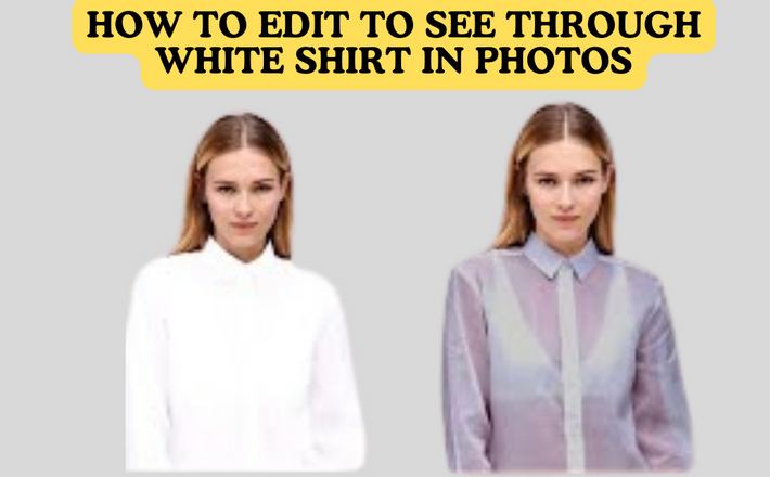 How to Edit to See Through White Shirt in Photos