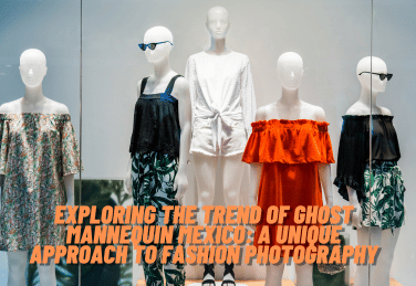 Exploring the Trend of Ghost Mannequin Mexico: A Unique Approach to Fashion Photography